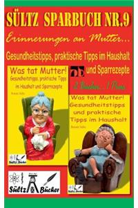 Sültz' Sparbuch Nr.9 - Erinnerungen an Mutter... Gesundheitstipps und praktische Tipps im Haushalt