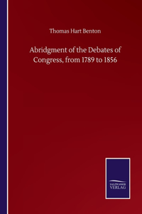 Abridgment of the Debates of Congress, from 1789 to 1856