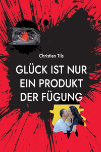 Glück ist nur ein Produkt der Fügung