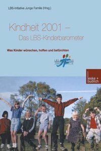 Kindheit 2001 Das Lbs-Kinderbarometer: Was Kinder Wunschen, Hoffen Und Befurchten