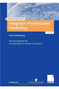 Integrativ-Prozessuales Marketing: Eine Einf Hrung. Mit Durchgehender Schwarzkopf&henkel-Fallstudie