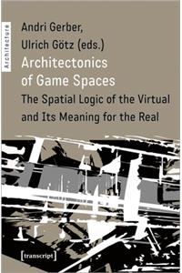 Architectonics of Game Spaces – The Spatial Logic of the Virtual and Its Meaning for the Real