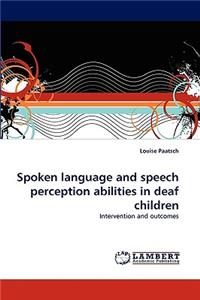 Spoken language and speech perception abilities in deaf children