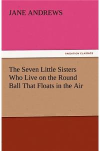 Seven Little Sisters Who Live on the Round Ball That Floats in the Air