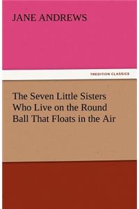 Seven Little Sisters Who Live on the Round Ball That Floats in the Air