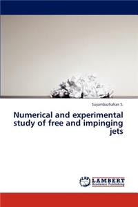 Numerical and Experimental Study of Free and Impinging Jets