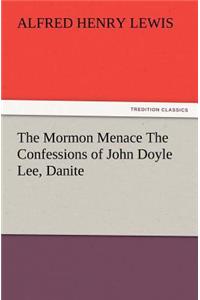 Mormon Menace The Confessions of John Doyle Lee, Danite