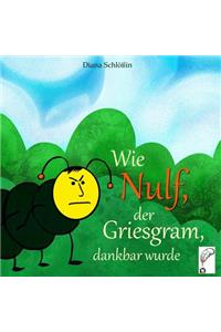Wie Nulf, der Griesgram, dankbar wurde