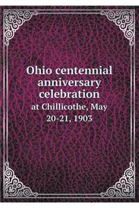 Ohio Centennial Anniversary Celebration at Chillicothe, May 20-21, 1903