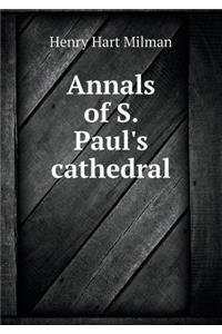 Annals of S. Paul's Cathedral