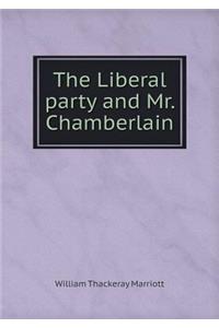 The Liberal party and Mr. Chamberlain
