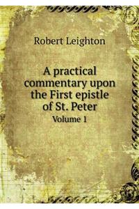 A Practical Commentary Upon the First Epistle of St. Peter Volume 1