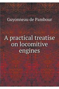 A Practical Treatise on Locomitive Engines