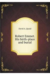 Robert Emmet. His Birth-Place and Burial