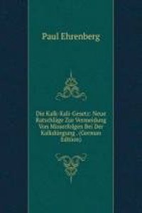 Die Kalk-Kali-Gesetz: Neue Ratschlage Zur Vermeidung Von Misserfolgen Bei Der Kalkdungung . (German Edition)