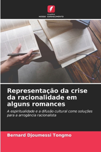 Representação da crise da racionalidade em alguns romances