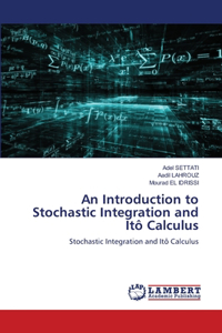 Introduction to Stochastic Integration and Itô Calculus