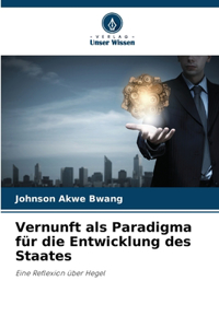 Vernunft als Paradigma für die Entwicklung des Staates