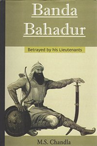 Banda Bahadur: Betrayed by his Lieutenants