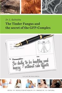 The Tinder Fungus and the secret of the GFP-Complex