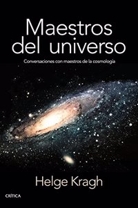 Maestros del universo: Conversaciones con los cosmologos del pasado
