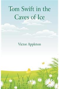 Tom Swift in the Caves of Ice