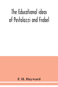 educational ideas of Pestalozzi and Frobel.