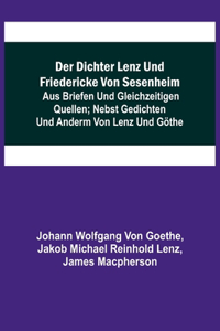 Der Dichter Lenz und Friedericke von Sesenheim; Aus Briefen und gleichzeitigen Quellen; nebst Gedichten und Anderm von Lenz und Göthe