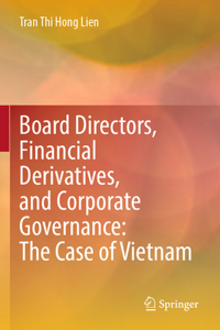 Board Directors, Financial Derivatives, and Corporate Governance: The Case of Vietnam