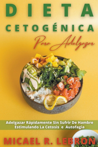 Dieta Cetogénica Para Adelgazar - Adelgazar Rápidamente Sin Sufrir De Hambre Estimulando La Cetosis e Autofagìa