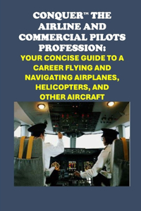Conquer the Airline and Commercial Pilots Profession