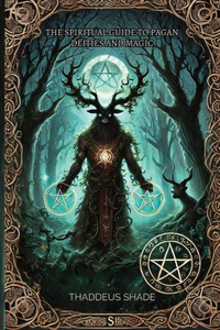 The Spiritual Guide to Pagan Deities and Magic
