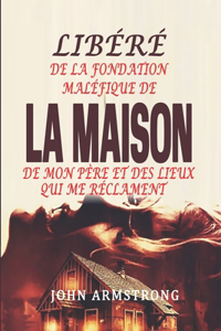 Libéré de la fondation maléfique de la Maison de mon père et des Lieux qui me réclament