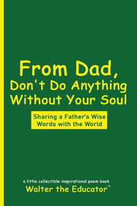 From Dad, Don't Do Anything Without Your Soul