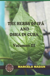 The Herbs of Ifa and OSHA in Cuba Volumen III