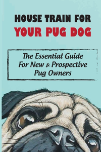 House Train For Your Pug Dog