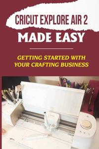 Cricut Explore Air 2 Made Easy