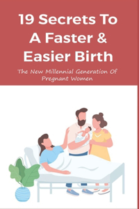 19 Secrets To A Faster & Easier Birth