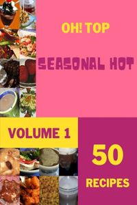 Oh! Top 50 Seasonal Hot Recipes Volume 1