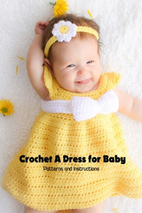 Crochet A Dress for Baby: Patterns and Instructions: Amazing Baby Dress