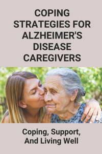 Coping Strategies For Alzheimer's Disease Caregivers