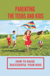 Parenting The Teens And Kids