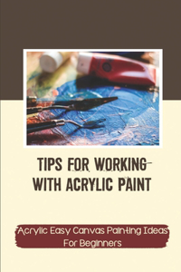 Tips For Working With Acrylic Paint