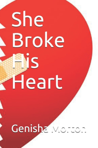 She Broke His Heart