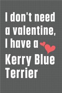I don't need a valentine, I have a Kerry Blue Terrier