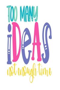 Too Many Ideas Not Enough Time