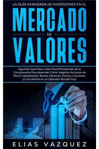 La Guía Avanzada de Inversiones en el Mercado de Valores