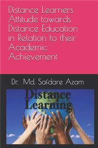 Distance Learners Attitude towards Distance Education in Relation to their Academic Achievement