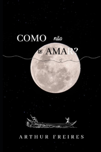 Como não te amar?