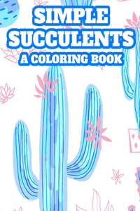 Simple Succulents A Coloring Book